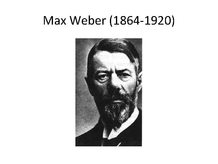 Max Weber (1864 -1920) 