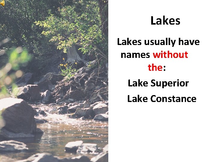 Lakes usually have names without the: Lake Superior Lake Constance 