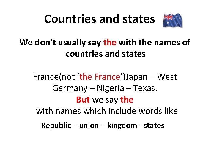 Countries and states We don’t usually say the with the names of countries and