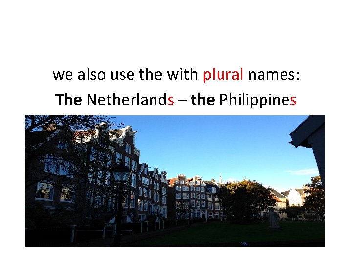 we also use the with plural names: The Netherlands – the Philippines 