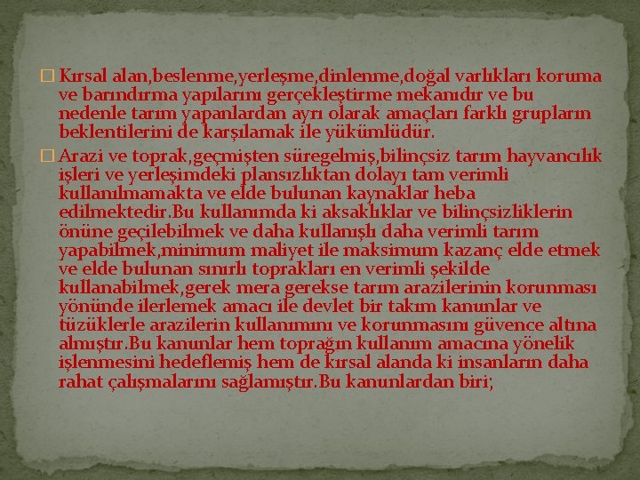 � Kırsal alan, beslenme, yerleşme, dinlenme, doğal varlıkları koruma ve barındırma yapılarını gerçekleştirme mekanıdır