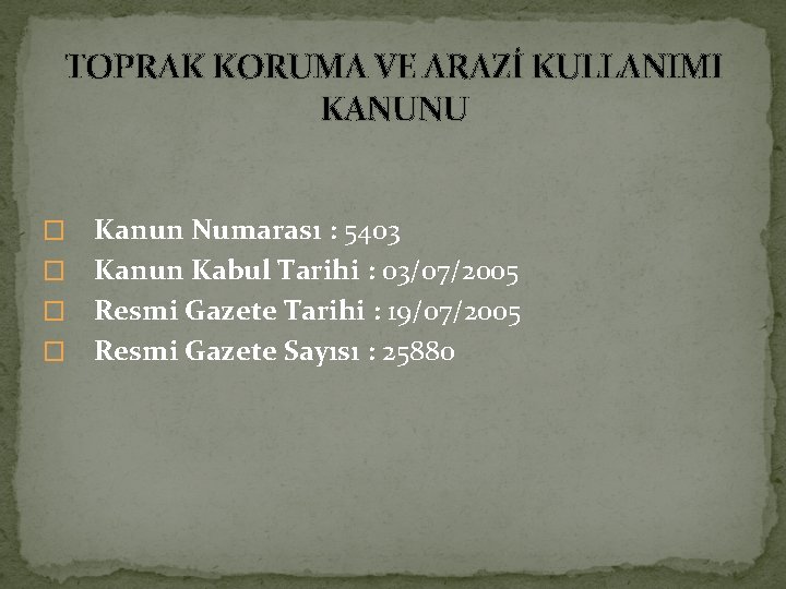 TOPRAK KORUMA VE ARAZİ KULLANIMI KANUNU � Kanun Numarası : 5403 � Kanun Kabul