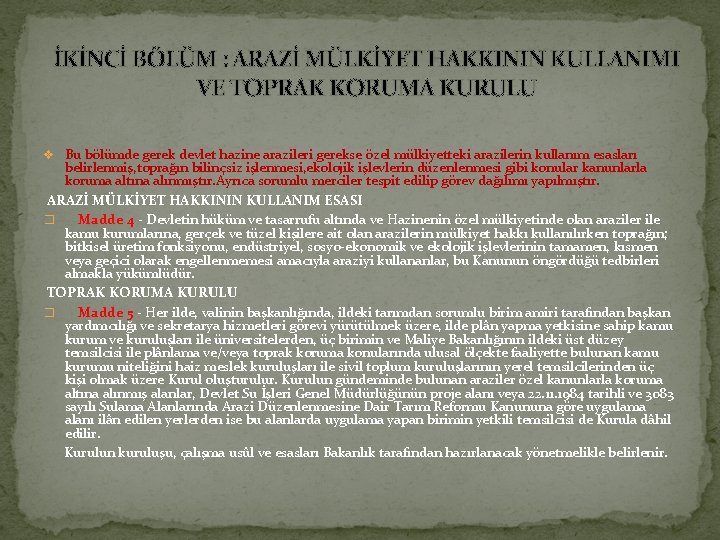 İKİNCİ BÖLÜM : ARAZİ MÜLKİYET HAKKININ KULLANIMI VE TOPRAK KORUMA KURULU v Bu bölümde