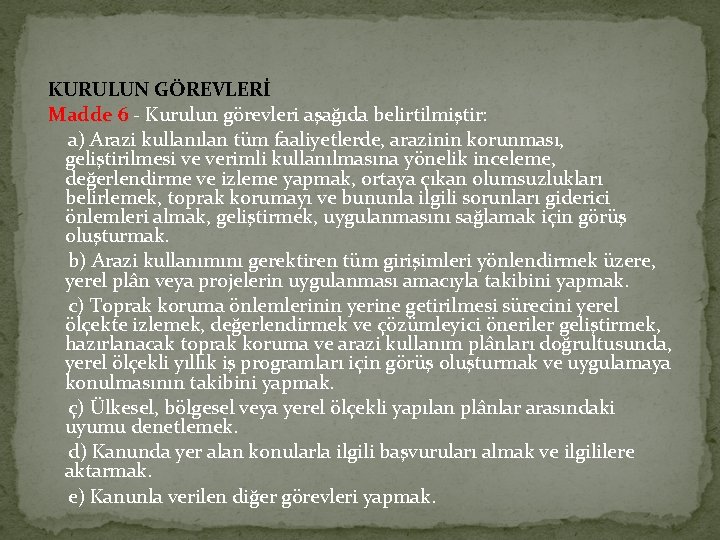  KURULUN GÖREVLERİ Madde 6 - Kurulun görevleri aşağıda belirtilmiştir: a) Arazi kullanılan tüm