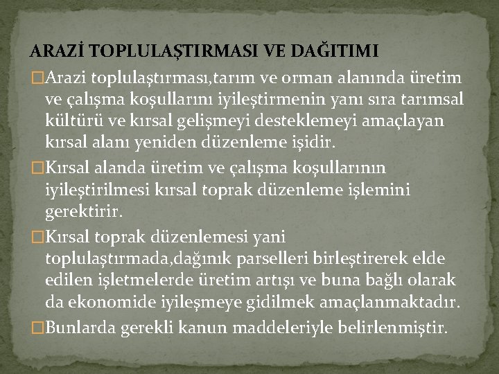 ARAZİ TOPLULAŞTIRMASI VE DAĞITIMI �Arazi toplulaştırması, tarım ve orman alanında üretim ve çalışma koşullarını