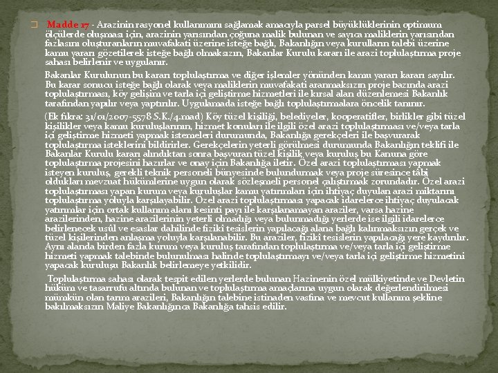 � Madde 17 - Arazinin rasyonel kullanımını sağlamak amacıyla parsel büyüklüklerinin optimum ölçülerde oluşması