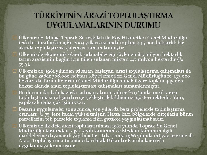 TÜRKİYENİN ARAZİ TOPLULAŞTIRMA UYGULAMALARININ DURUMU � Ülkemizde, Mülga Toprak-Su teşkilatı ile Köy Hizmetleri Genel
