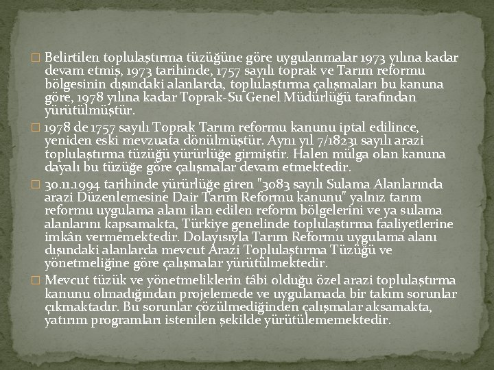 � Belirtilen toplulaştırma tüzüğüne göre uygulanmalar 1973 yılına kadar devam etmiş, 1973 tarihinde, 1757