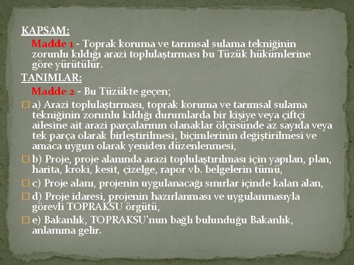 KAPSAM: Madde 1 - Toprak koruma ve tarımsal sulama tekniğinin zorunlu kıldığı arazi toplulaştırması