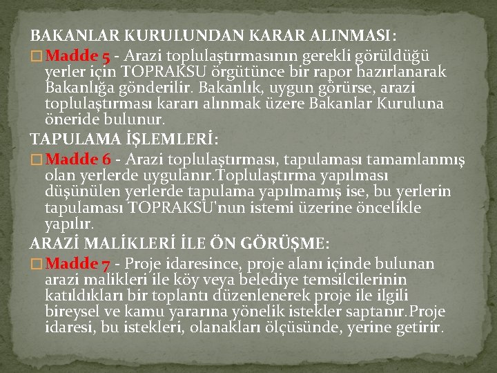 BAKANLAR KURULUNDAN KARAR ALINMASI: � Madde 5 - Arazi toplulaştırmasının gerekli görüldüğü yerler için