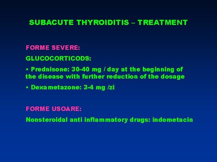 SUBACUTE THYROIDITIS – TREATMENT FORME SEVERE: GLUCOCORTICODS: • Prednisone: 30 -40 mg / day SUBACUTE THYROIDITIS – TREATMENT FORME SEVERE: GLUCOCORTICODS: • Prednisone: 30 -40 mg / day