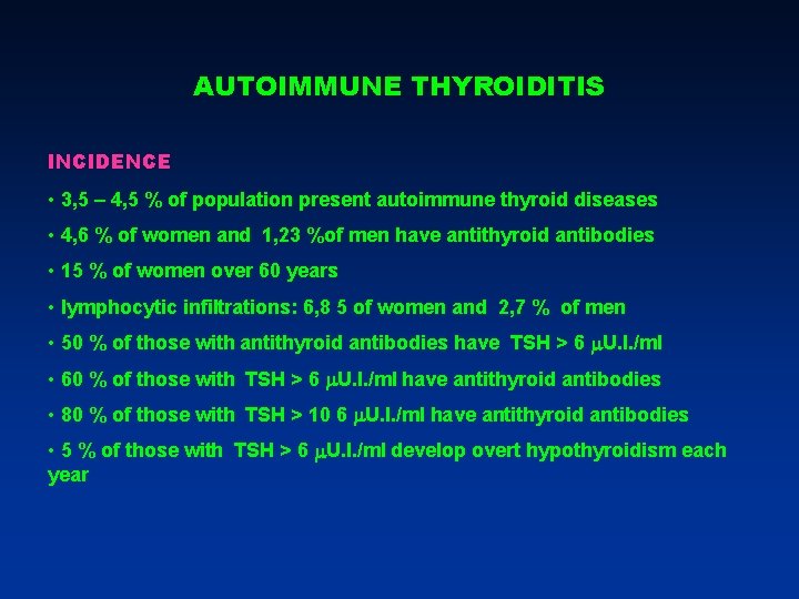 AUTOIMMUNE THYROIDITIS INCIDENCE • 3, 5 – 4, 5 % of population present autoimmune AUTOIMMUNE THYROIDITIS INCIDENCE • 3, 5 – 4, 5 % of population present autoimmune