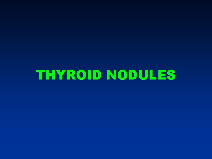 THYROID NODULES THYROID NODULES
