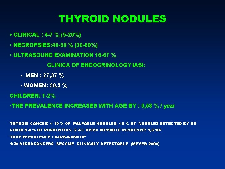 THYROID NODULES • CLINICAL : 4 -7 % (5 -20%) • NECROPSIES: 40 -50 THYROID NODULES • CLINICAL : 4 -7 % (5 -20%) • NECROPSIES: 40 -50
