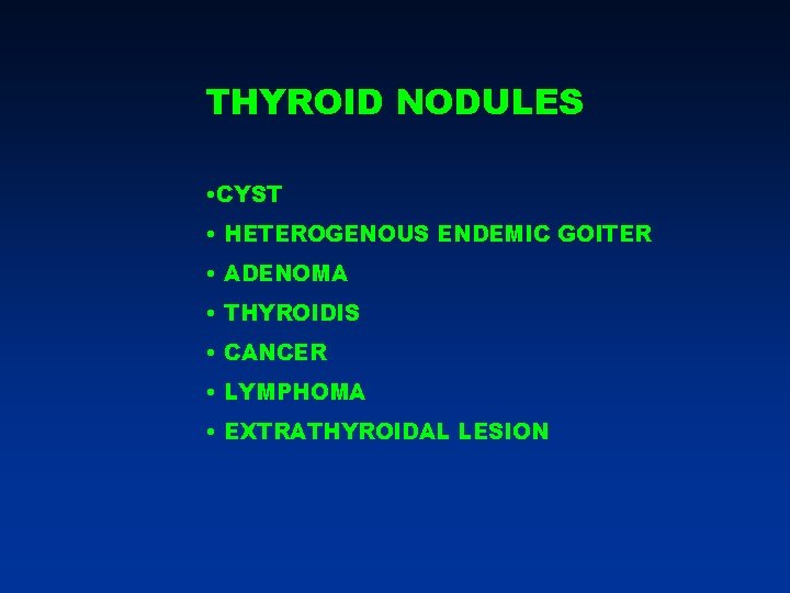 THYROID NODULES • CYST • HETEROGENOUS ENDEMIC GOITER • ADENOMA • THYROIDIS • CANCER THYROID NODULES • CYST • HETEROGENOUS ENDEMIC GOITER • ADENOMA • THYROIDIS • CANCER