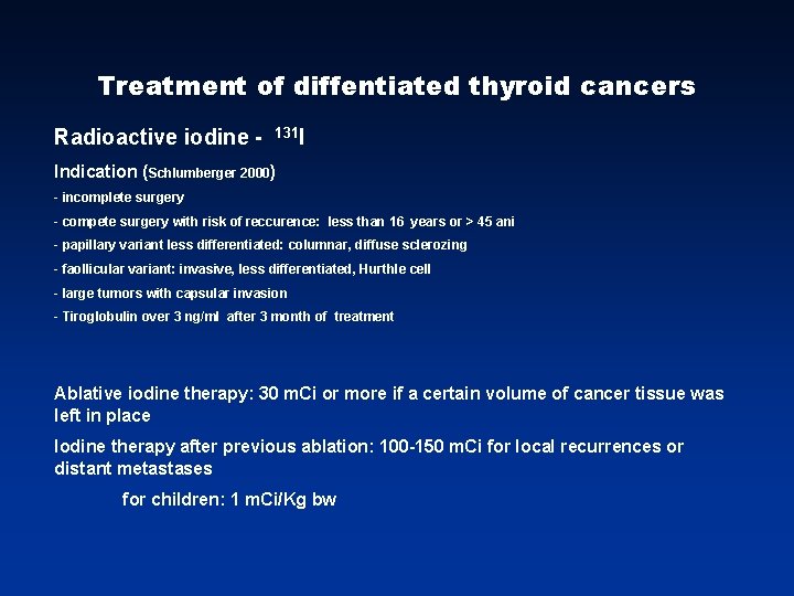 Treatment of diffentiated thyroid cancers Radioactive iodine - 131 I Indication (Schlumberger 2000) - Treatment of diffentiated thyroid cancers Radioactive iodine - 131 I Indication (Schlumberger 2000) -