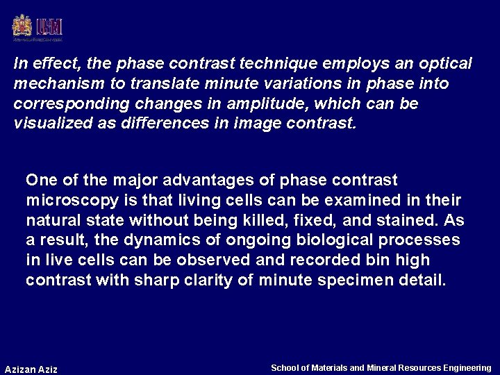 In effect, the phase contrast technique employs an optical mechanism to translate minute variations