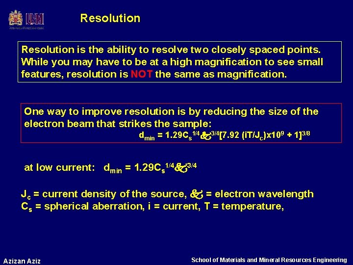Resolution is the ability to resolve two closely spaced points. While you may have