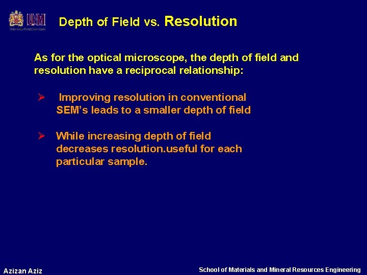 Depth of Field vs. Resolution As for the optical microscope, the depth of field