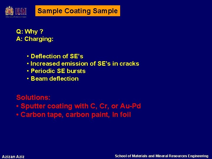 Sample Coating Sample Q: Why ? A: Charging: • Deflection of SE’s • Increased