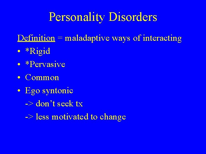 Personality Disorders Definition = maladaptive ways of interacting • *Rigid • *Pervasive • Common