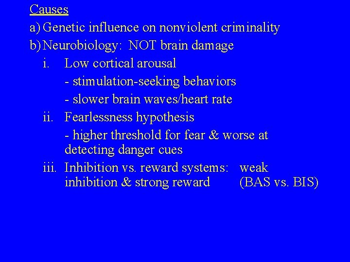 Causes a) Genetic influence on nonviolent criminality b) Neurobiology: NOT brain damage i. Low