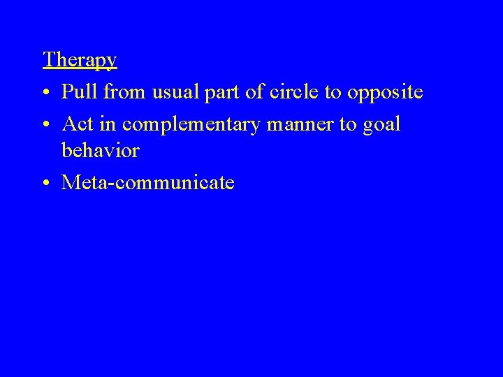 Therapy • Pull from usual part of circle to opposite • Act in complementary