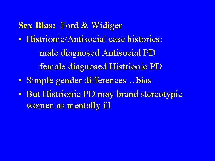 Sex Bias: Ford & Widiger • Histrionic/Antisocial case histories: male diagnosed Antisocial PD female