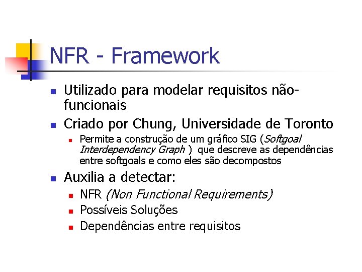 NFR - Framework n n Utilizado para modelar requisitos nãofuncionais Criado por Chung, Universidade