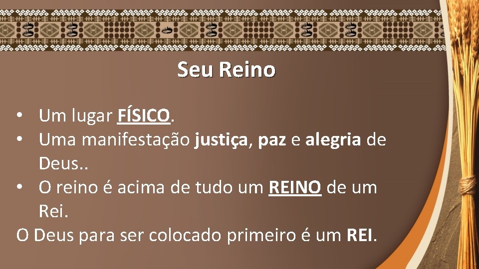 Seu Reino • Um lugar FÍSICO. • Uma manifestação justiça, paz e alegria de