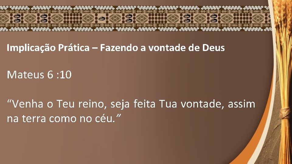 Implicação Prática – Fazendo a vontade de Deus Mateus 6 : 10 “Venha o