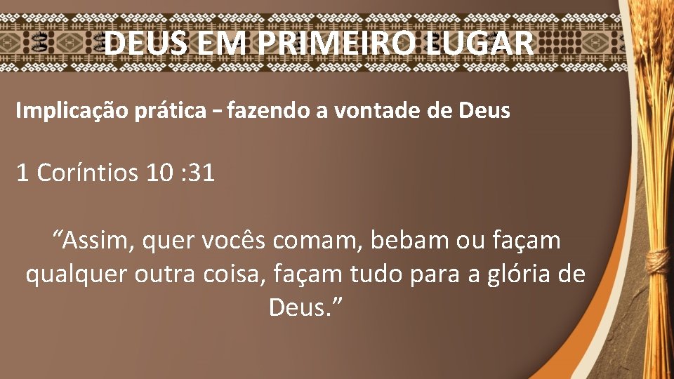 DEUS EM PRIMEIRO LUGAR Implicação prática – fazendo a vontade de Deus 1 Coríntios