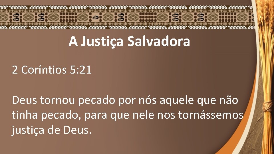 A Justiça Salvadora 2 Coríntios 5: 21 Deus tornou pecado por nós aquele que