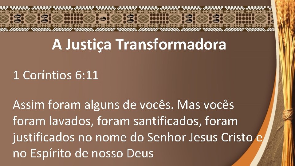 A Justiça Transformadora 1 Coríntios 6: 11 Assim foram alguns de vocês. Mas vocês