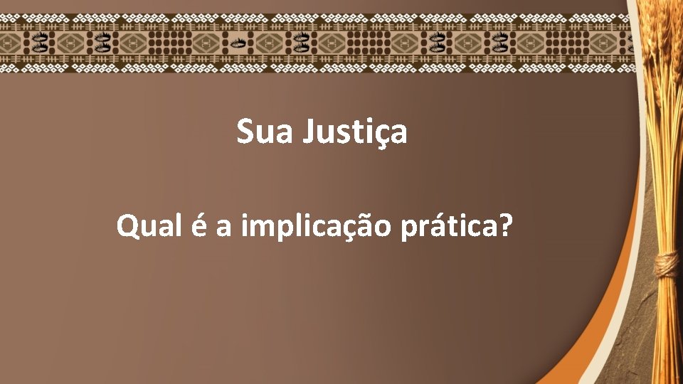 Sua Justiça Qual é a implicação prática? 