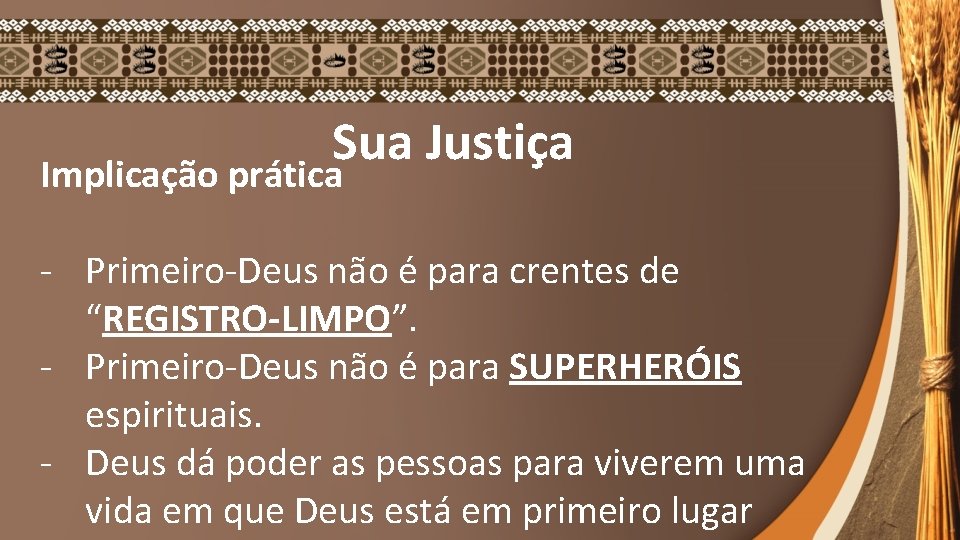 Sua Justiça Implicação prática - Primeiro-Deus não é para crentes de “REGISTRO-LIMPO”. - Primeiro-Deus