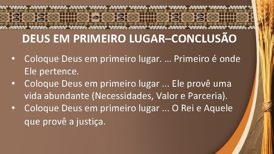 DEUS EM PRIMEIRO LUGAR–CONCLUSÃO • Coloque Deus em primeiro lugar. … Primeiro é onde