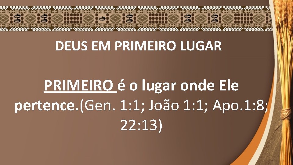 DEUS EM PRIMEIRO LUGAR PRIMEIRO é o lugar onde Ele pertence. (Gen. 1: 1;