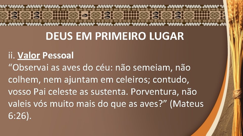 DEUS EM PRIMEIRO LUGAR ii. Valor Pessoal “Observai as aves do céu: não semeiam,