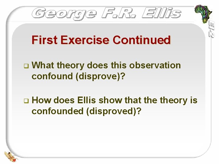 First Exercise Continued q What theory does this observation confound (disprove)? q How does