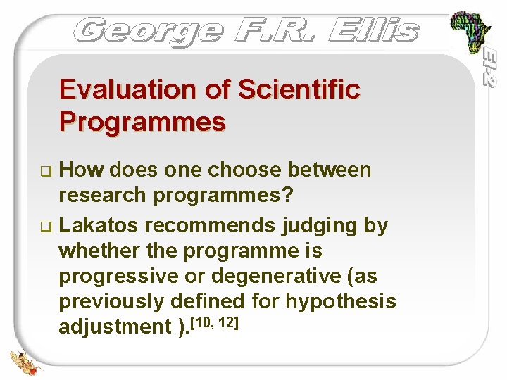 Evaluation of Scientific Programmes How does one choose between research programmes? q Lakatos recommends