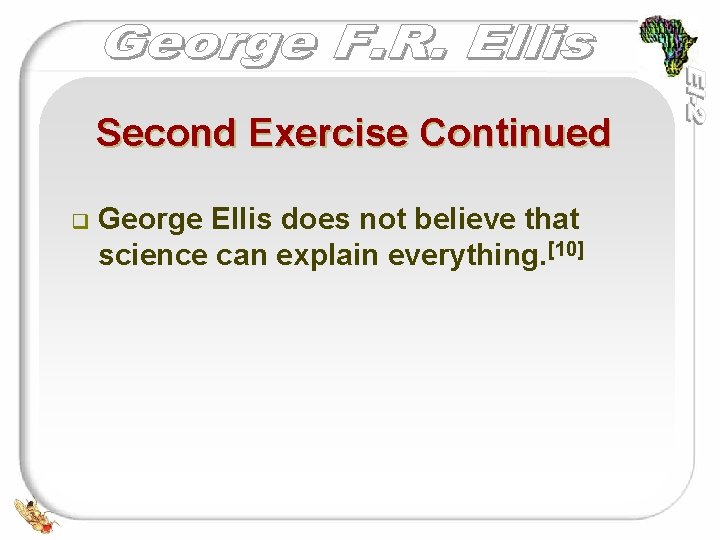 Second Exercise Continued q George Ellis does not believe that science can explain everything.
