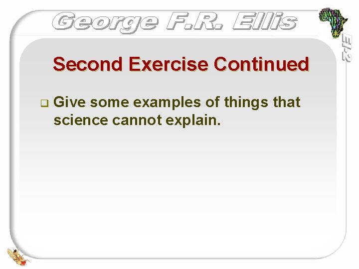 Second Exercise Continued q Give some examples of things that science cannot explain. 