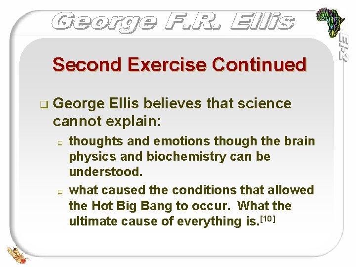 Second Exercise Continued q George Ellis believes that science cannot explain: q q thoughts