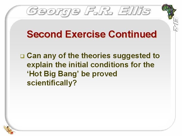 Second Exercise Continued q Can any of theories suggested to explain the initial conditions
