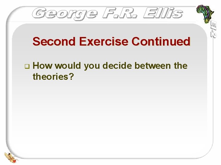 Second Exercise Continued q How would you decide between theories? 