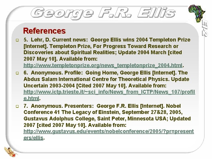 References q q q 5. Lehr, D. Current news: George Ellis wins 2004 Templeton