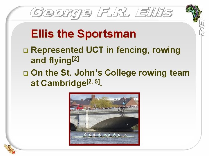 Ellis the Sportsman Represented UCT in fencing, rowing and flying[2] q On the St.