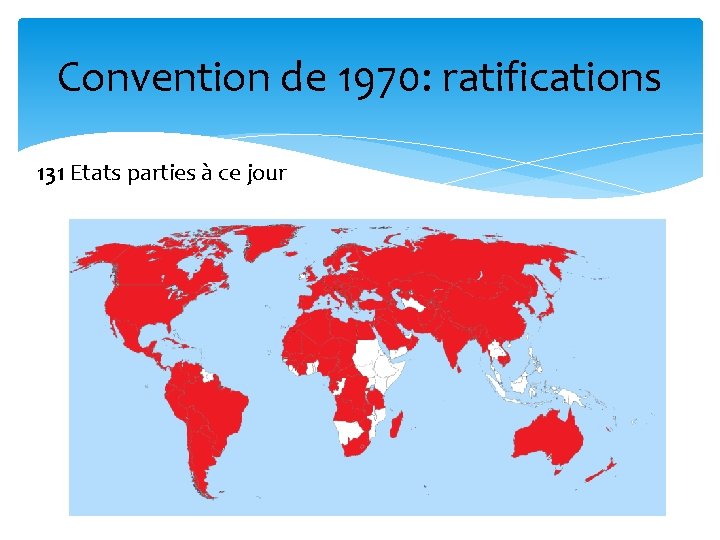 Convention de 1970: ratifications 131 Etats parties à ce jour 3 