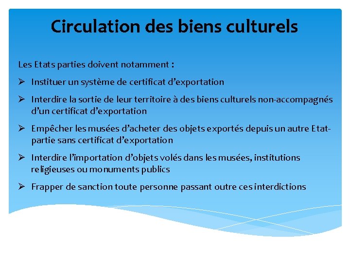 Circulation des biens culturels Les Etats parties doivent notamment : Ø Instituer un système